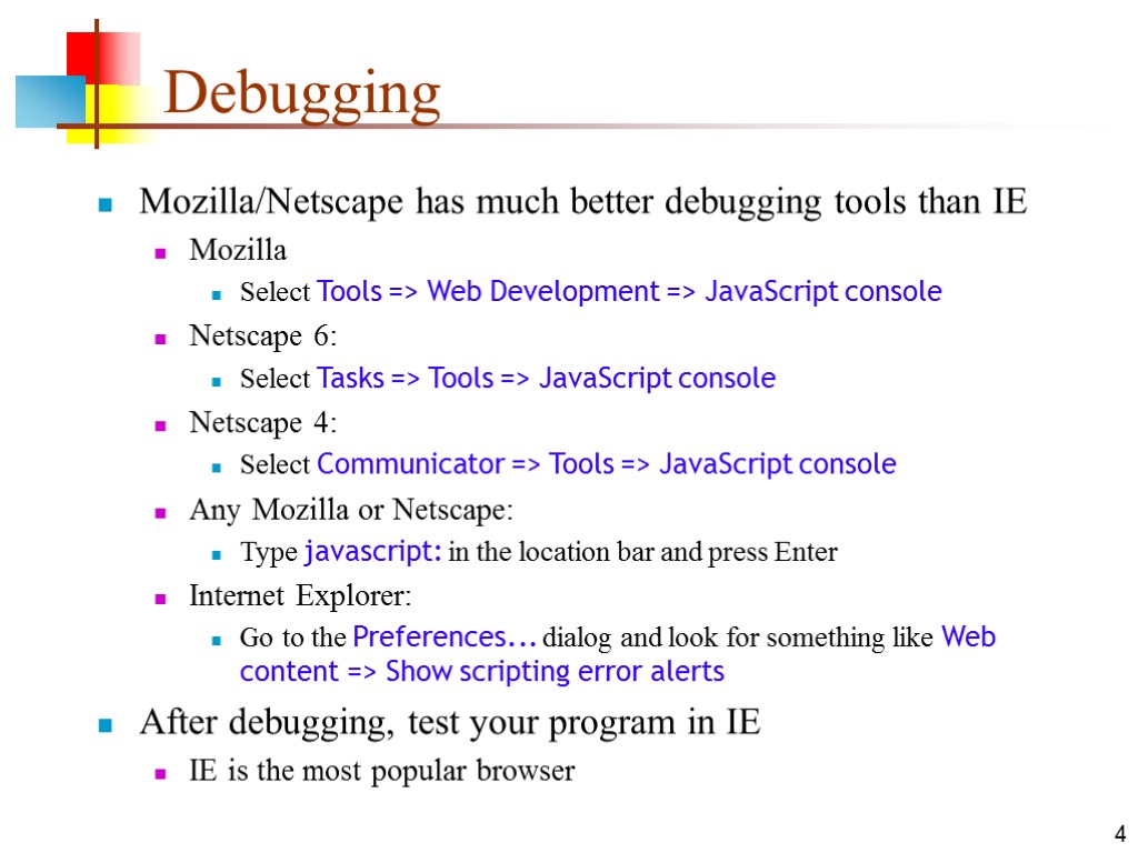 4 Debugging Mozilla/Netscape has much better debugging tools than IE Mozilla Select Tools =>